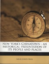 New York’s Chinatown: An Historical Presentation of its People and Places,