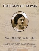 That Damn Art Woman:  Adah Robinson, Bruce Goff, and the Controversy over the Design of the Boston Avenue Methodist Episcopal Church South.