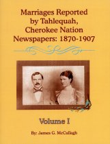 Marriages Reported by Tahlequah, Cherokee Nation Newspapers:  1870-1907