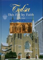 Tulsa:  This Far by Faith 1875-2000, 125 Years of Catholic Life in Oklahoma
