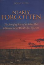 Nearly Forgotten:  The Amazing Story of the Glenn Pool, Oklahoma's First World-Class Oil Field