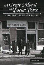 A Great Moral and Social Force:  A History of Black Banks