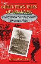 Ghost-town Tales of Oklahoma:  Unforgettable Stories of Nearly Forgotten Places