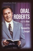 Oral Roberts and the Rise of the Prosperity Gospel
