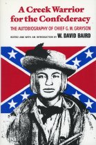 Creek Warrior for the Confederacy:  The Autobiography of Chief G. W. Grayson