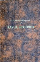 Extraordinary Lives of Ray H. Siegfried