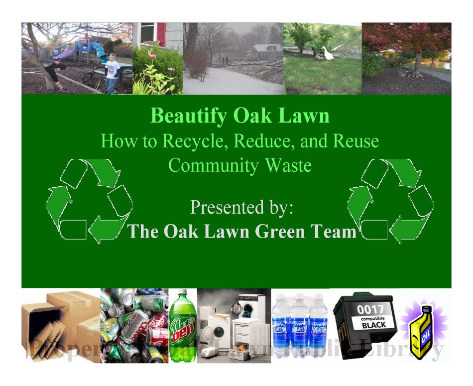 Beautify Oak Lawn, 2009 Powerpoint presentation explaining how to recycle, reduce, and reuse