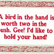 A bird in the hand is worth two in the bush
