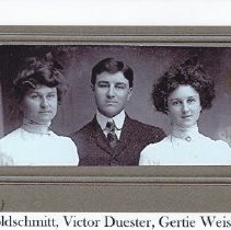 Mollie Goldscmitt, Victor Duester, Gertie Weiss