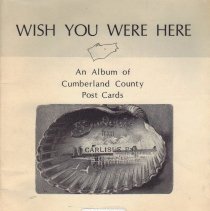 Wish Your Were Here : Album of Post Cards, Cumberland Co.