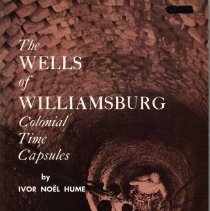 The Wells of Williamsburg : Colonial Time Capsules