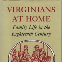 Virginians at Home; Family Life in the Eigthteenth Century