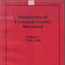 Inhabitants of Frederick County, Maryland, Volume 1, 1750-1790