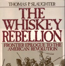 The Whiskey Rebellion: Frontier Epilogue to the American Revolution