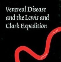 Venereal Disease and the Lewis and Clark Expedition