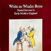 White as Whales Bone: Dental Services in Early Modern England