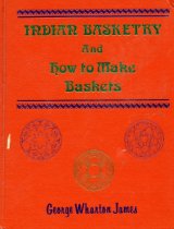 Indian Basketry and How to Make Indian and Other Baskets