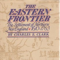 The Eastern Frontier, the settlement of Northern New England, 1610-1763