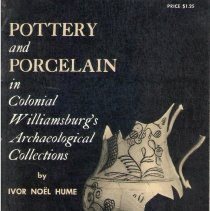 Pottery and Porcelain in Colonial Wilkliamsburg's Archaelogical Collections /