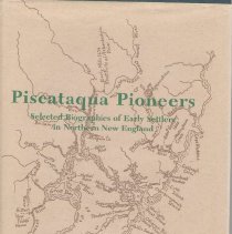 Piscataqua Pioneers, selected biographies of early settlers in Northern New England