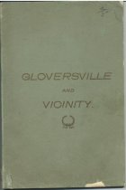 Gloversville and Vicinity : Its Location, History, List of Industries, Business Directory and Other Items of Interest with Views of the Public Buildings and Business Blocks, to which are Added Views from Local Summer Resorts / compiled by F. B. Stowe