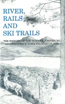 River, rails and ski trails; the history of the town of Johnsburg, and Adirondack town founded in 1805
