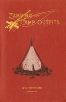 Camping and camp outfits. A manual of instruction for young and old sportsmen