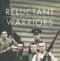 Reluctant warriors : Canadian conscripts and the Great War