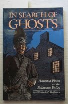 In search of ghosts : haunted places in the Delaware Valley.