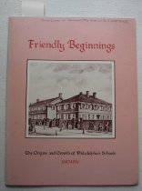 Friendly beginnings : the origins and growth of Philadelphia’s schools...