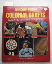 Golden book of colonial crafts : selected from the Family creative ...