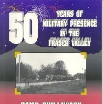 50 Years of Military Presence in the Fraser Valley: Camp Chilliwack 1942-1992