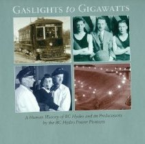 "Gaslights to Gigawatts: A Human History of BC Hydro and its Predecessors by the BC Hydro Power Pioneers"