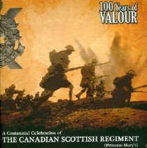 100 Years of Valour: A Centennial Celebration of the Canadian Scottish Regiment (Princess Mary's)