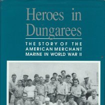 Heroes in Dungarees: The Story of the American Merchant Marine in World War II
