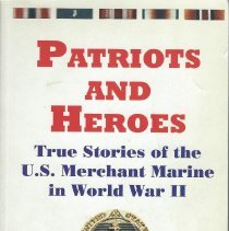 Patriots and Heroes: True Stories of the U.S. Merchant Marine in World War II