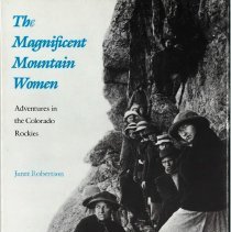 The Magnificent Mountain Women: Adventures in the Colorado Rockies