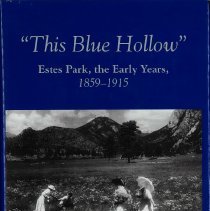 This Blue Hollow: Estes Park, the Early Years, 1859-1915