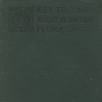 Key to Rocky Mountain Flora An Analytical Key to Some of the Common Flowering Plants of the Rocky Mountain Region