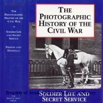 The Photographic History of the Civil War
Volume 4: Solider Life and Secret Service. Prisons and Hospitals