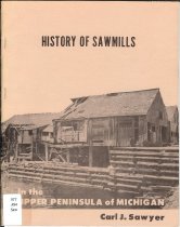 Cover: History of sawmills in the U.P.