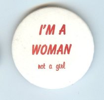 I'm a Woman Not a Girl Button