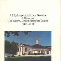 APilgrimage of Faith and Devotion A History of the Roswell Uniited Methodis