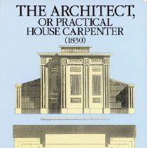 The architect, or, Practical house carpenter (1830)