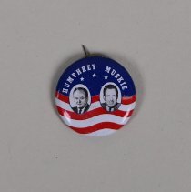 Reproduction Humphrey and Muskie presidential campaign button; 1972.