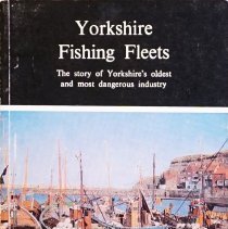 Yorkshire fishing fleets: the story of Yorkshire's oldest and most dangerous industry