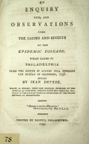 An enquiry into, and observations upon the causes and effects of the epidemic disease, which raged in Philadelphia from the month of August till towards the middle of December, 1793