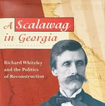 A Scalawag in Georgia: Richard Whiteley and the Politics of Reconstruction
