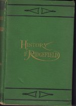 The History of Ridgefield, Conn. From Its First Settlement To The Present Time...