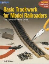 Basic Trackwork for Model Railroaders: The Complete Photo Guide